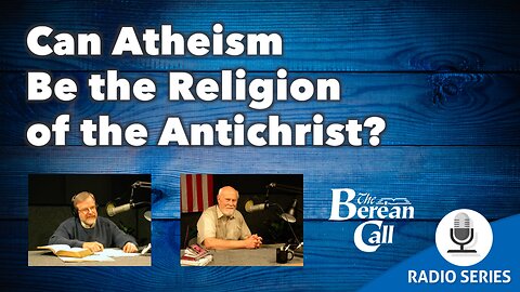 Can Atheism Be the Religion of the Antichrist?