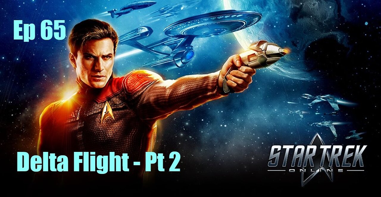 Star Trek Online - Ep 65: Delta Flight - Pt 2