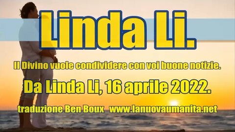 Linda Li. Il Divino vuole condividere con voi buone notizie.