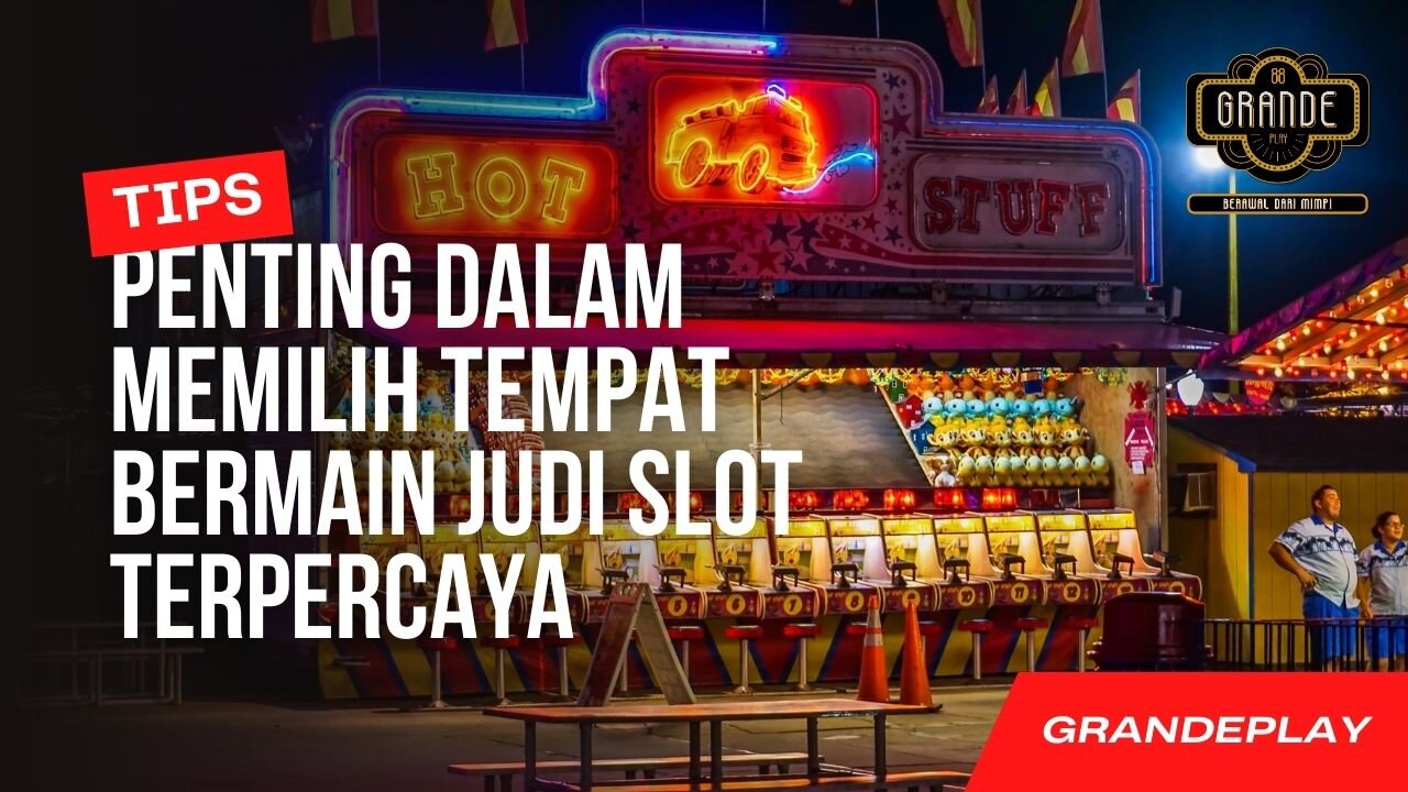 8 Tips Penting dalam Memilih Tempat Bermain Judi Slot Terpercaya