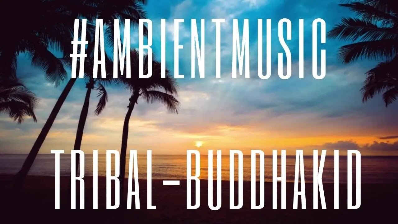 #ambientmusic | Tribal Buddha KId