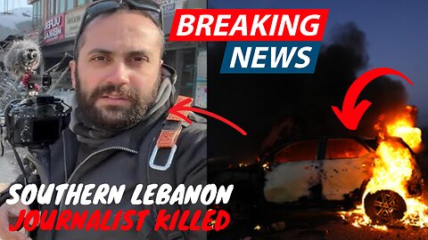 Journalist killed in Lebanon latest conflict