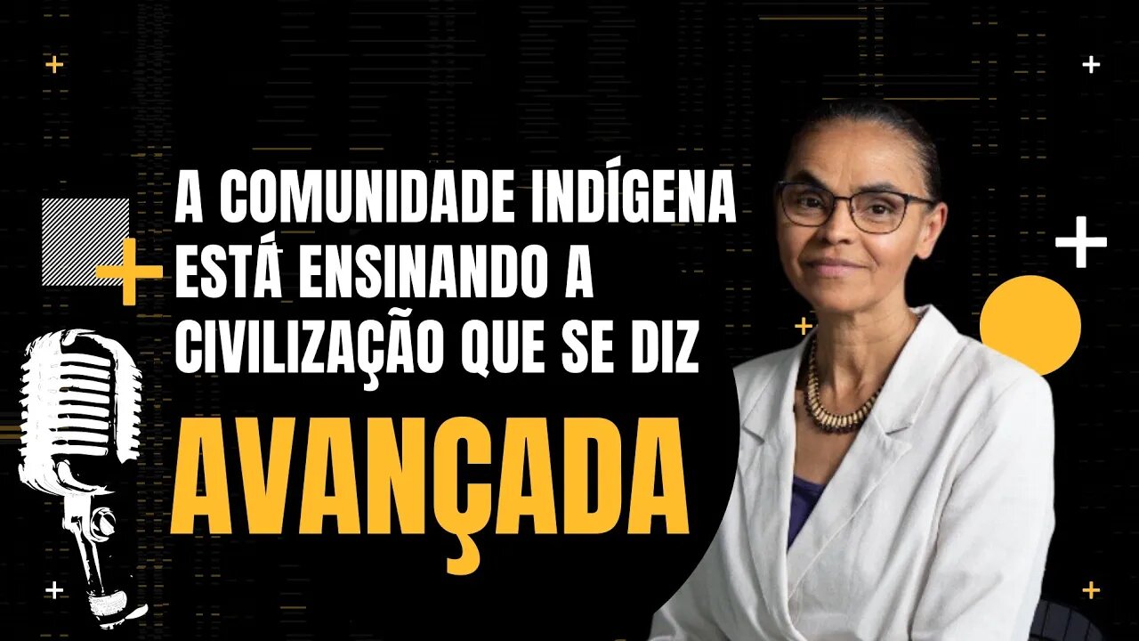 Marina Silva - A comunidade indígena tem a primeira mulher Deputada Federal - Inteligência Ltda.