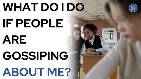 What do I do if people are gossiping about me?