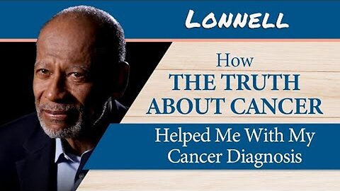 Prostate Cancer Survivor Talks About How The Truth About Cancer Changed His Cancer Journey (Lonnell)