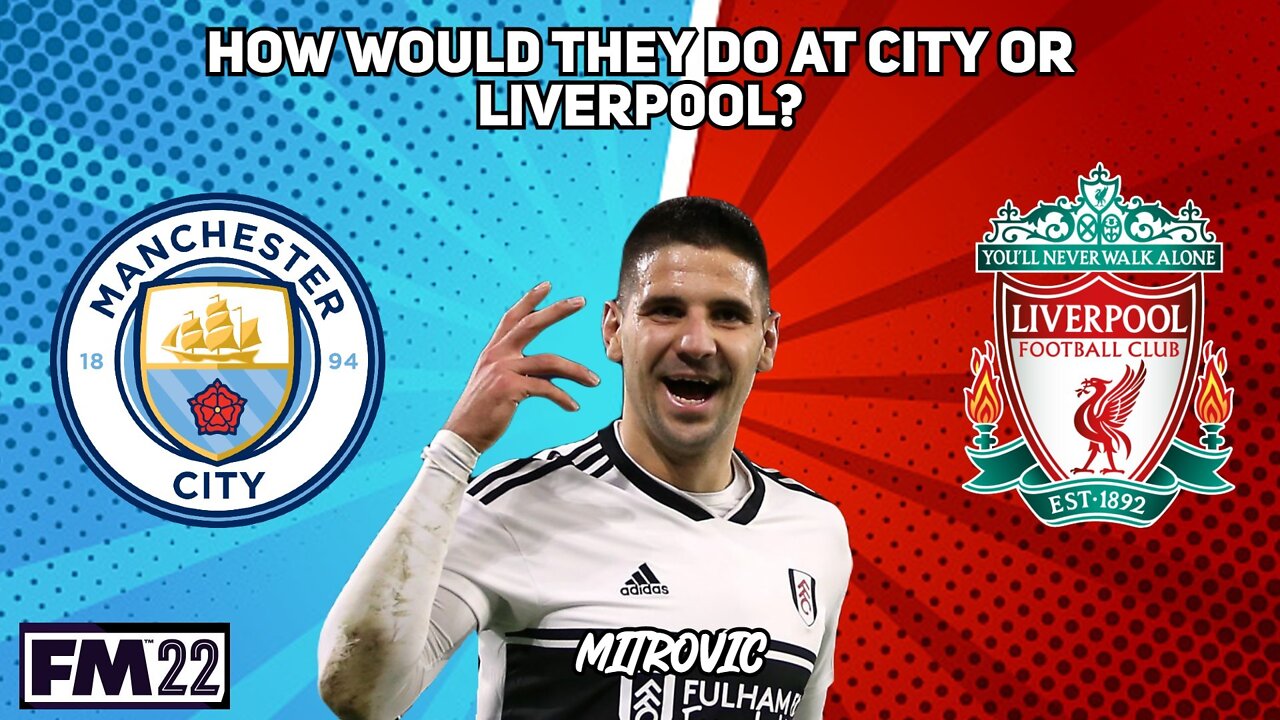 HOW WOULD THEY DO AT CITY OR LIVERPOOL | ALEKSANDAR MITROVIC | FM22 EXPERIMENT | FOOTBALL MANAGER 22