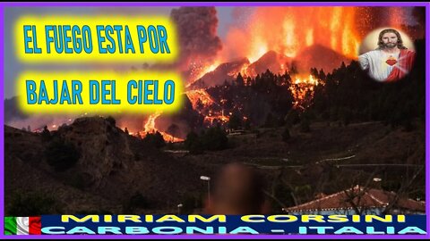 EL FUEGO ESTA POR BAJAR DEL CIELO - MENSAJE DE JESUCRISTO REY A MIRIRAM CORSINI