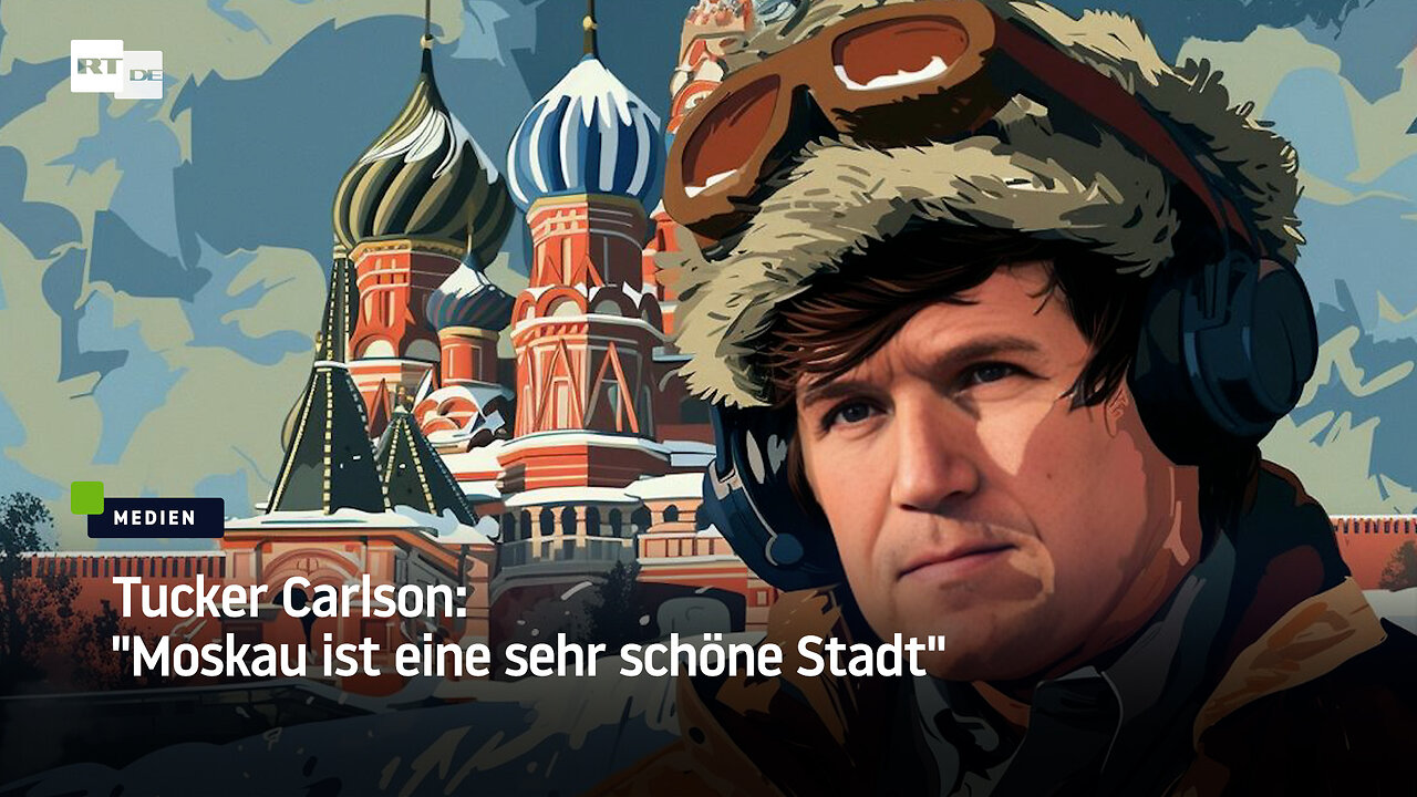 Tucker Carlson: "Moskau ist eine sehr schöne Stadt"