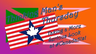 Thinking Man's Thursday - A Serious Look At #Canada51