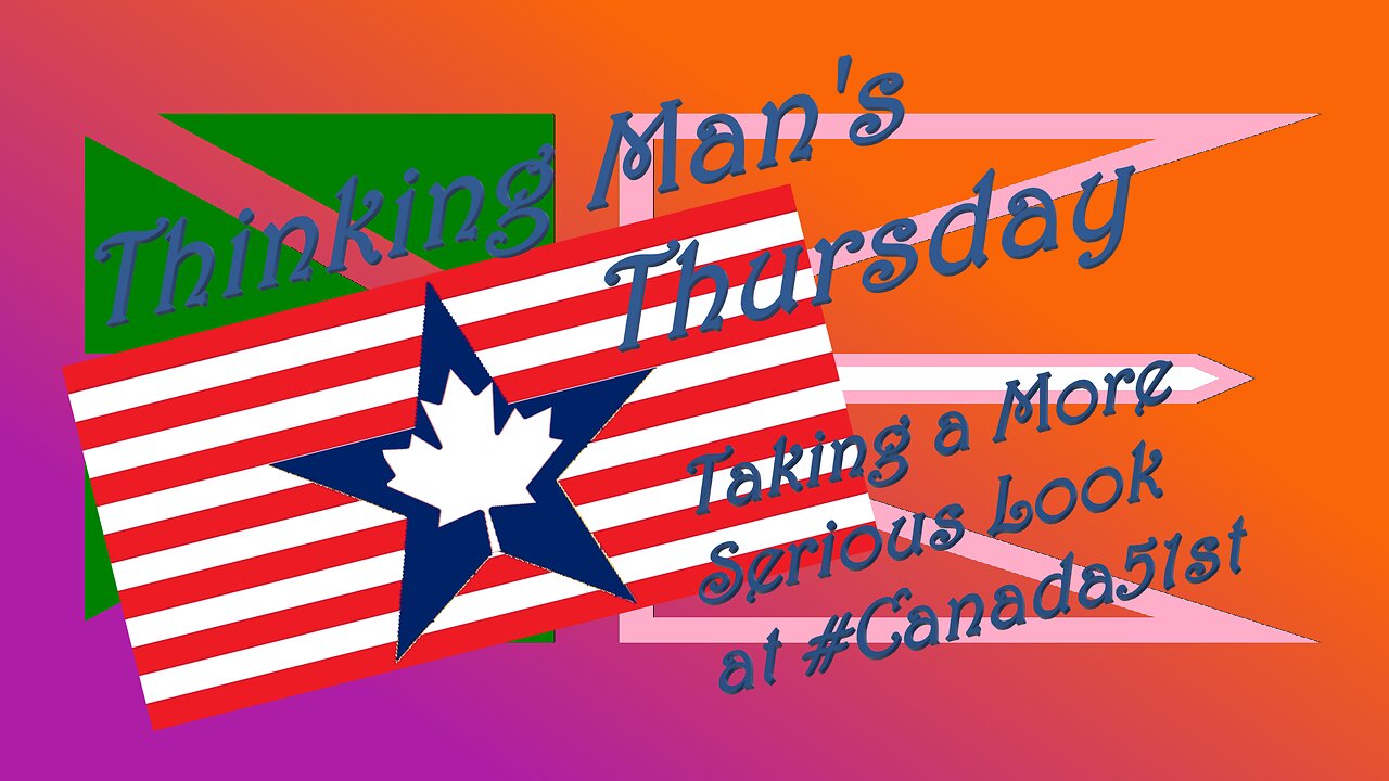 Thinking Man's Thursday - A Serious Look At #Canada51