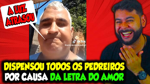 DISPENSOU TODOS OS PEDREIROS POR CAUSA DA LETRA DO AMOR