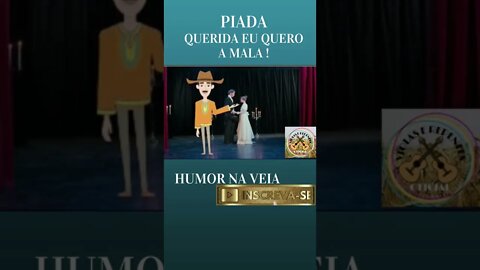 PIADA QUERIDA EU QUERO A MALA !