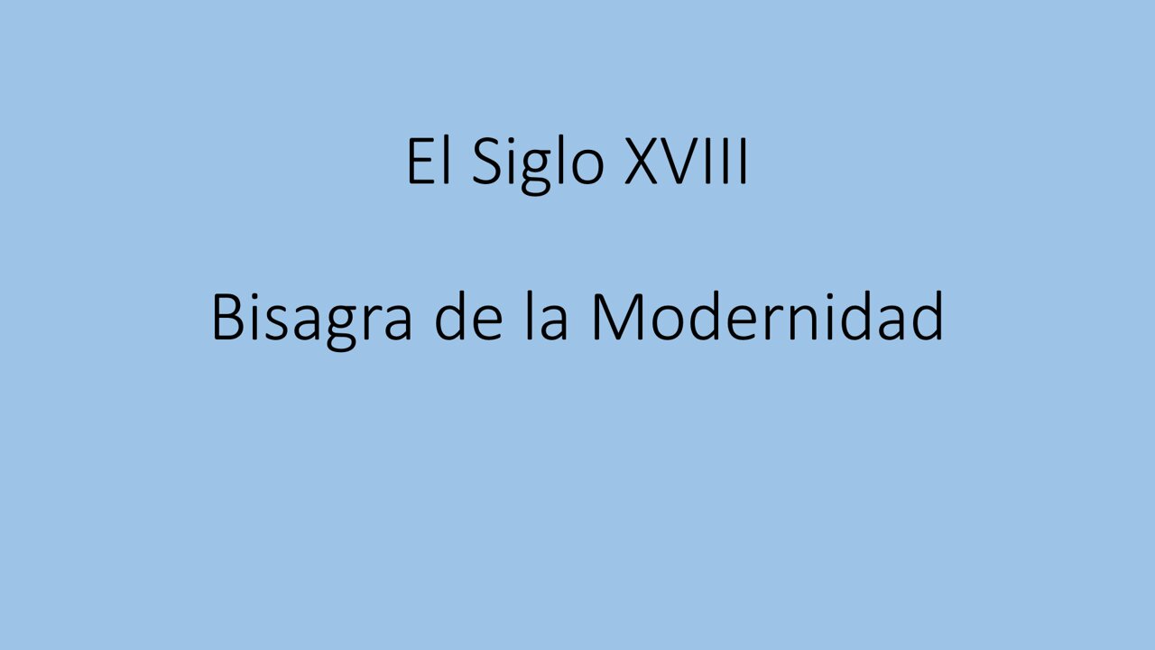 EL SIGLO XVIII, BISAGRA DE LA MODERNIDAD.