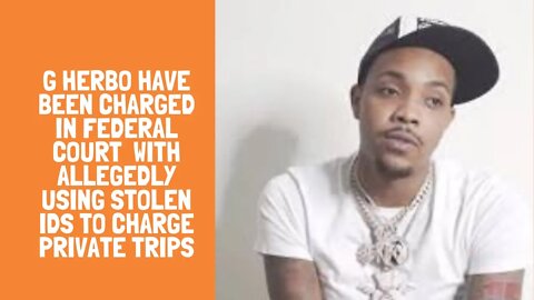 G Herbo have been charged in federal court with allegedly using stolen IDs to charge private trips