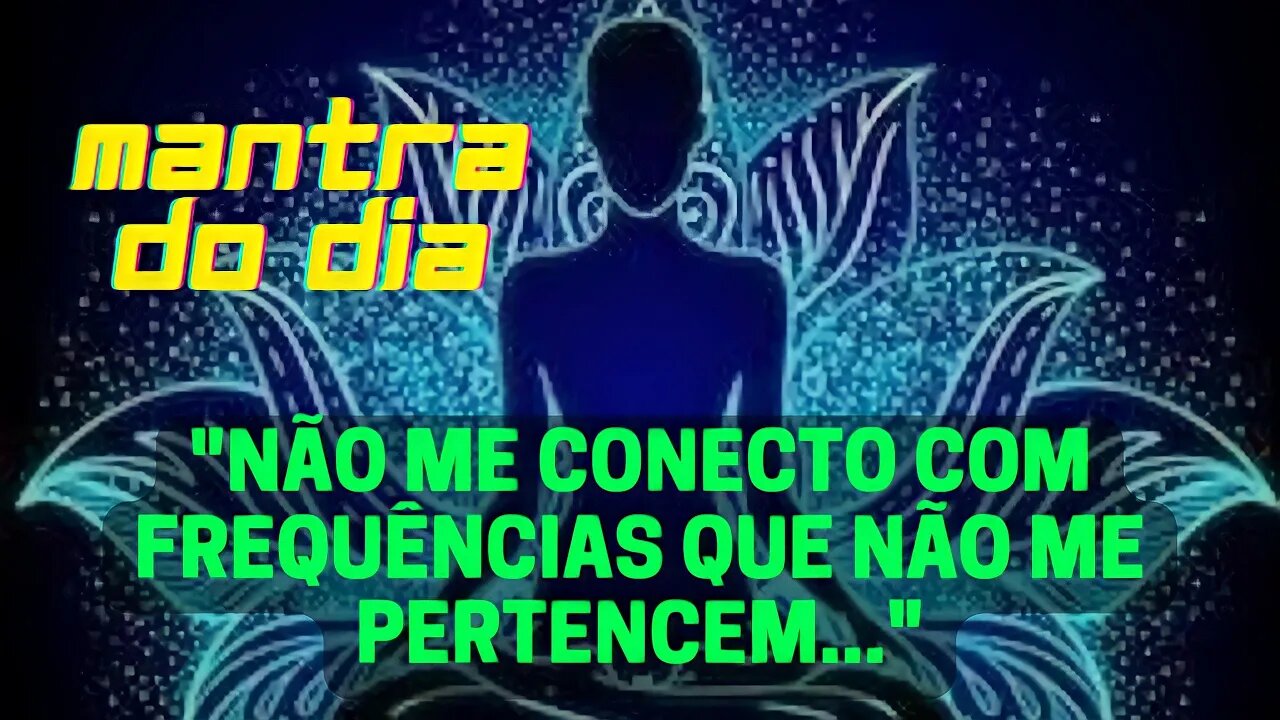 🕉️MANTRA DO DIA - EU NÃO ME CONECTO COM ENERGIA E FREQUÊNCIA DOS OUTROS #mantra #leidaatração