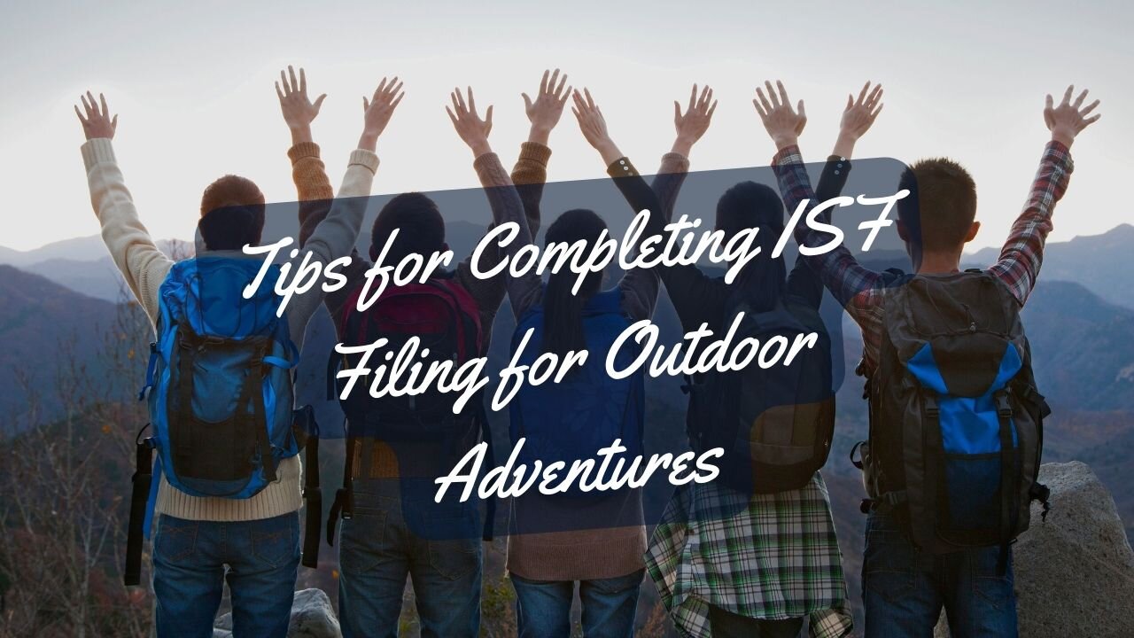 How to Prepare ISF Filing for Outdoor Adventure