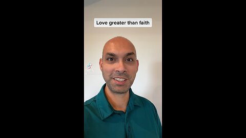 Love greater than Faith