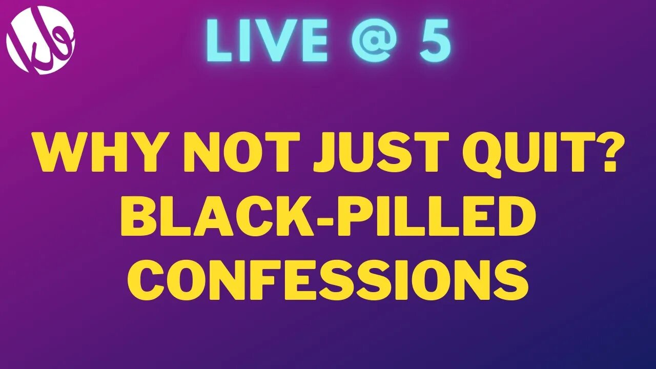 Why not just quit? A black-pilled confessional stream.