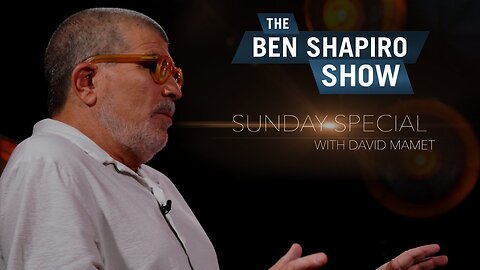 "Economic Justice Vs Social Justice" David Mamet | The Ben Shapiro Show Sunday Special