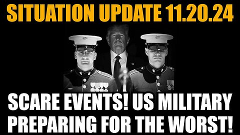 Situation Update 11/20/24: Scare Events! US Military Preparing For The Worst!