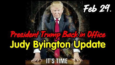 President Trump Back in Office - Judy Byington Update Feb 29.