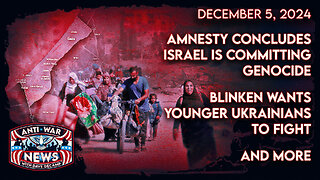 Amnesty Concludes Israel Is Committing Genocide, Blinken Wants Younger Ukrainians To Fight, and More