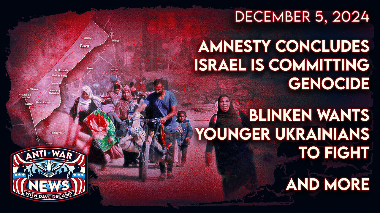 Amnesty Concludes Israel Is Committing Genocide, Blinken Wants Younger Ukrainians To Fight, and More