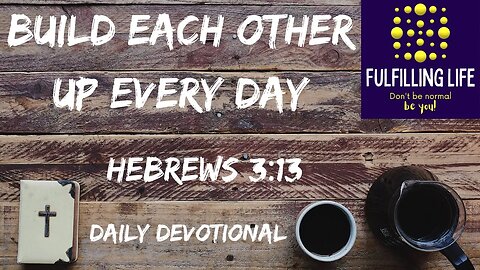 Exhort One Another - Hebrews 3:13 - Fulfilling Life Daily Devotional