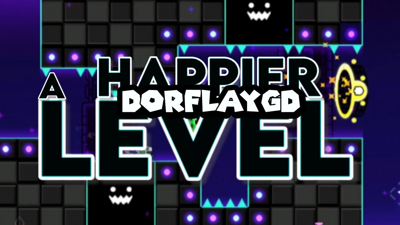 "A Happier Level" by DorFlayGD | Geometry Dash 2.2