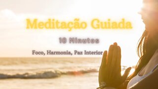 MEDITAÇÃO GUIADA - Foco, Harmonia, Paz Interior - Mindfulness