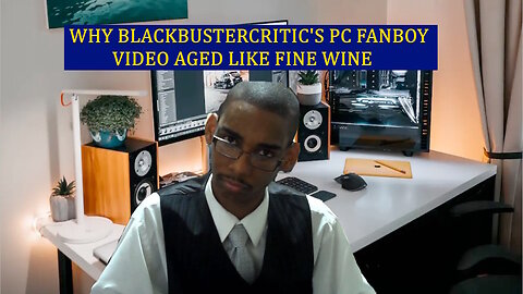 Why BLACKbusterCritic's PC fanboy video aged like fine wine