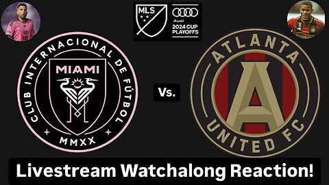 Inter Miami CF Vs. Atlanta United FC 2024 MLS Cup Playoffs Eastern Quarterfinals Live Watchalong