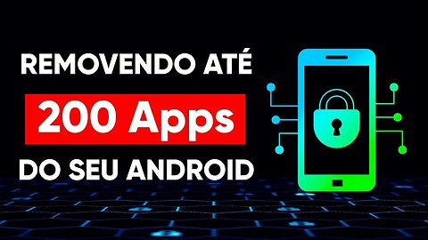 Como remover até 200 APLICATIVOS que colocam a sua PRIVACIDADE E SEGURANÇA em risco.