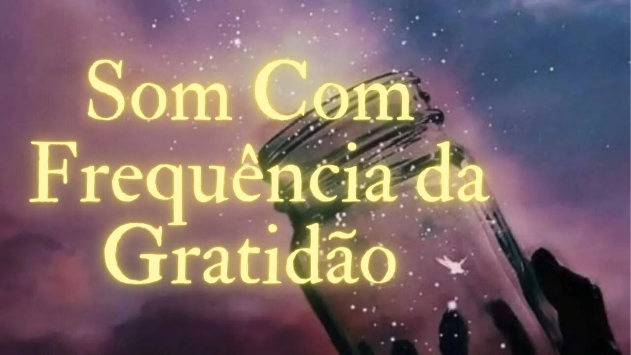 SOM COM A FREQUÊNCIA DA GRATIDÃO - #meditação #gratidão #somdagratidão