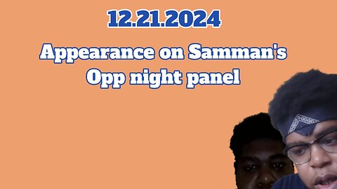 12.21.2024 - Appearance on Samman's Opp night panel