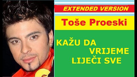 Toše Proeski – KAŽU DA VRIJEME LIJEČI SVE (extended version) ♥