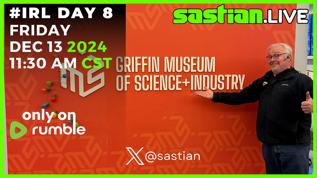 #IRL DAY 7 FRIDAY DEC 13th 3024 - Chicago Museum of science and industry 10 AM. sastian.live @rumblevideo