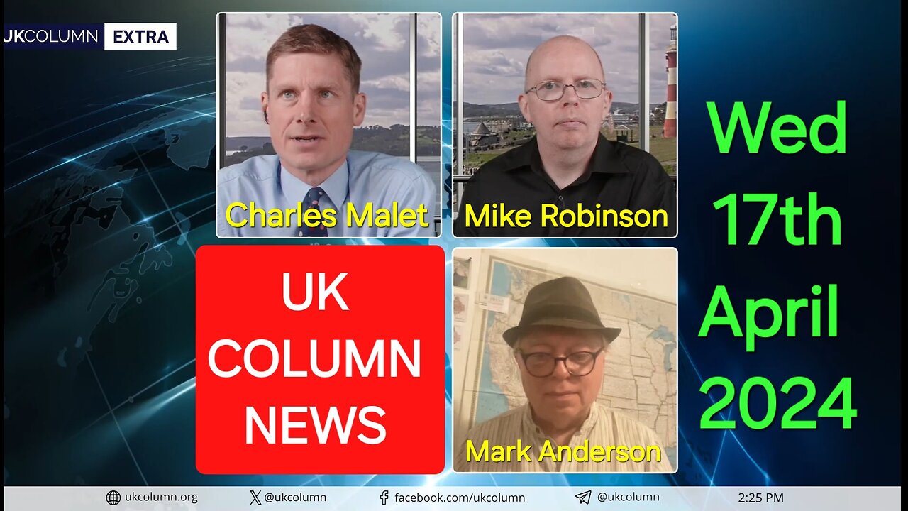 UK Column News - Wednesday 17th April 2024.