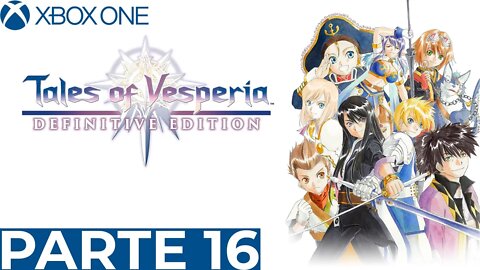 TALES OF VESPERIA - PARTE 16 (XBOX ONE)