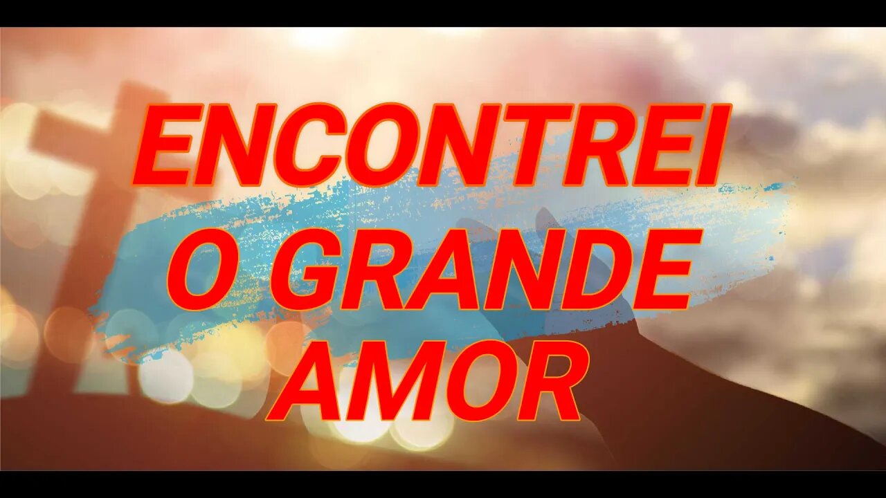 Encontrei O Grande Amor - ICM