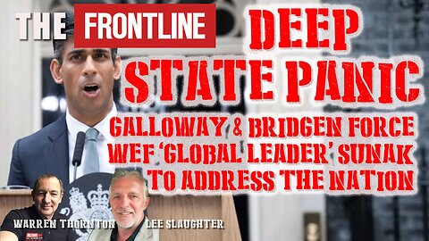 DEEP STATE PANIC, Galloway & Bridgen Force WEF Global Leader Sunak To Address the Nation