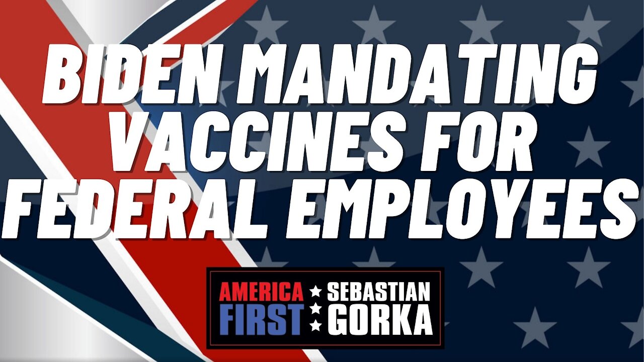 Sebastian Gorka FULL SHOW: Biden mandating vaccines for federal employees