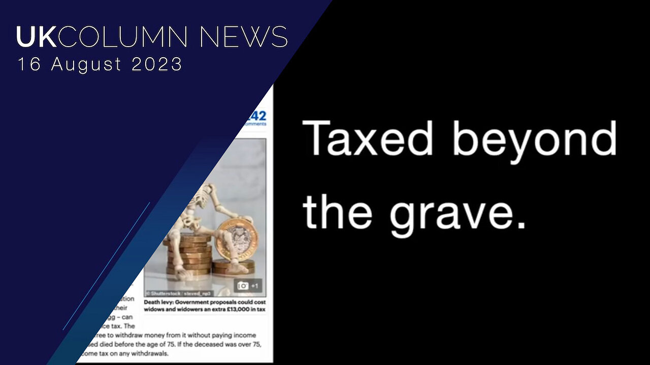 And Finally: Taxed Beyond The Grave - UK Column News