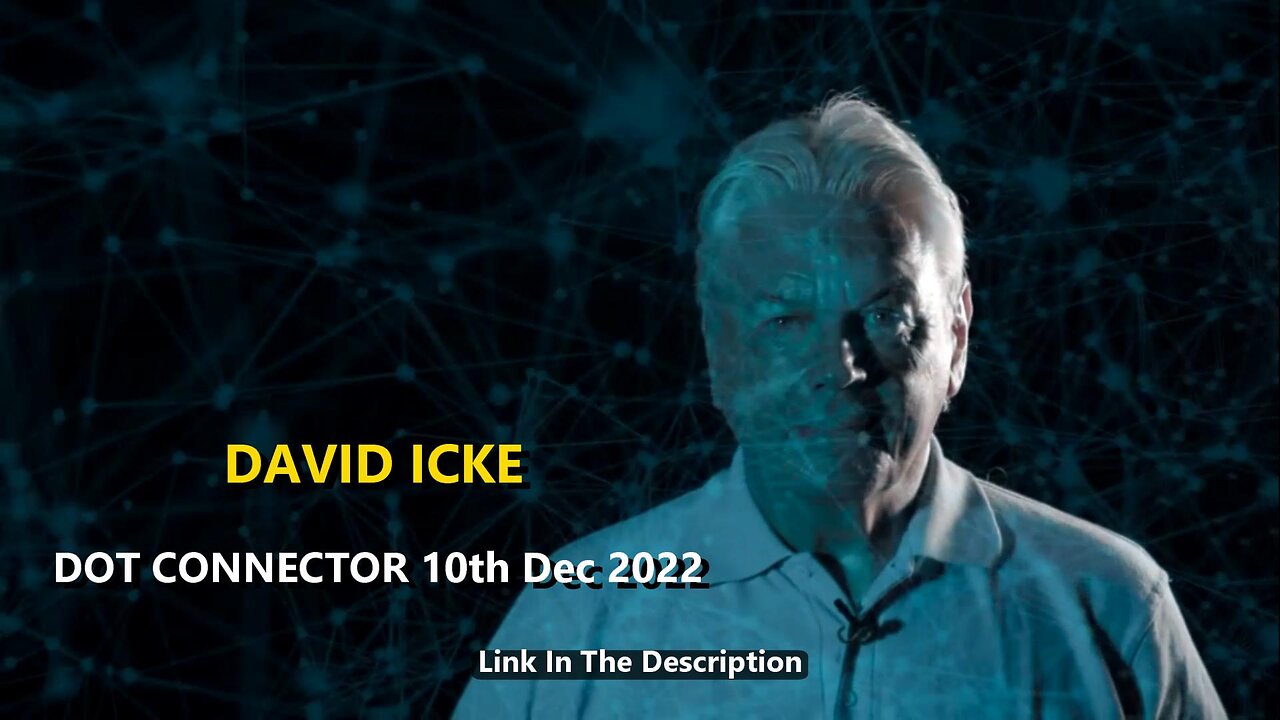 DAVID ICKE - DOT CONNECTOR 10th December 2022