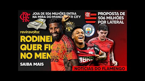 506 MILHÕES: CITY DE OLHO EM JOIA DO FLAMENGO COM MULTA RECORDE! RODINEI QUER FICAR! AYRTON LUCAS E+