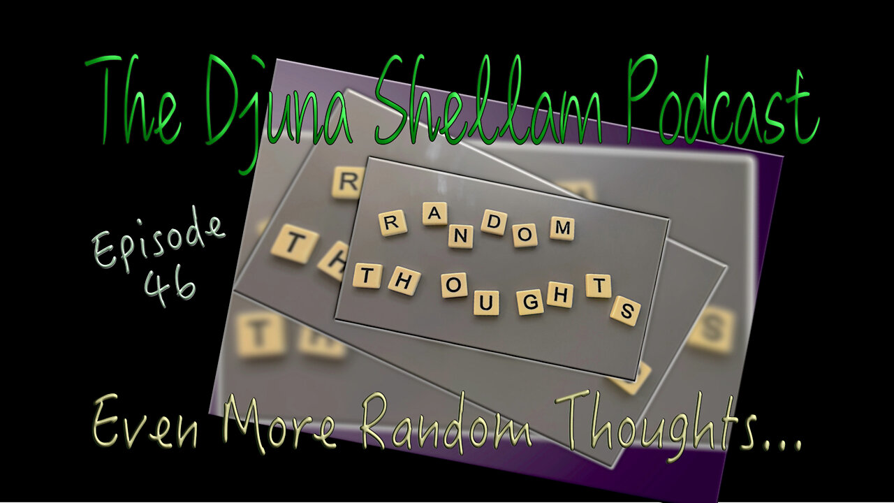 Episode 46 Even More Random Thoughts