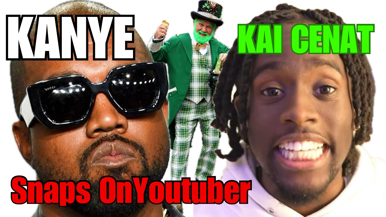 Happy Saint Patrick's Day! Kanye Snaps On Youtuber Kai Cenat