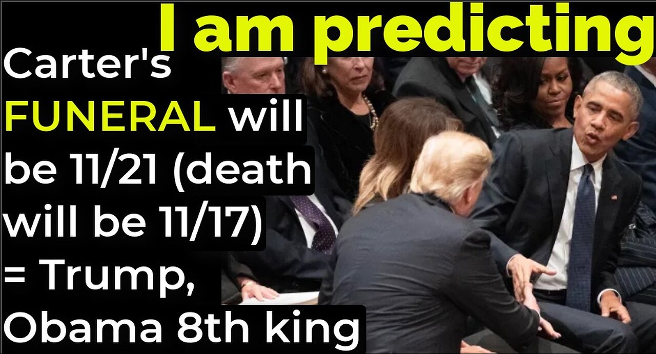 I am predicting: Carter FUNERAL will be 11/21 (death will be 11/17) = Trump, Obama 8th king prophecy