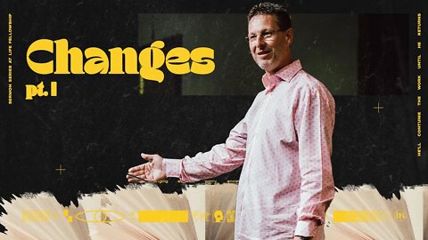CHANGES PT. I | PASTOR MARK ALLEN