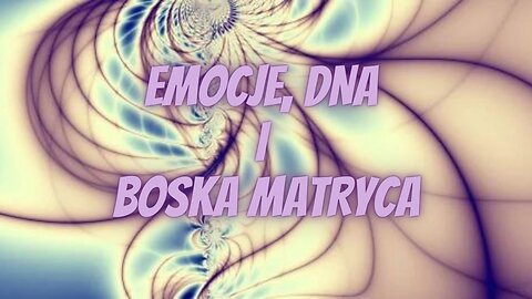 Emocje, DNA i Boska Matryca